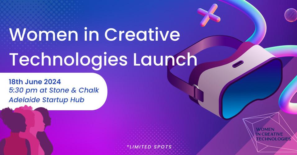 Women in Creative Technologies Launch, 18th June 2024, 5:30 pm at Stone & Chalk Adelaide Startup Hub.